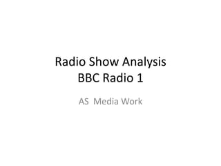 Radio Show Analysis
BBC Radio 1
AS Media Work
 
