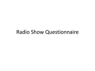 Radio Show Questionnaire
 