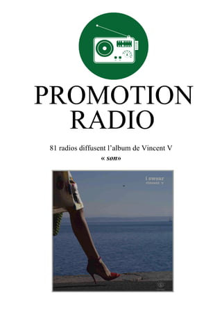 88 radios diffusent l’album de Vincent V
« son»
PROMOTION
RADIO
 