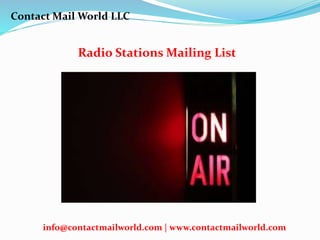 Radio Stations Mailing List
Contact Mail World LLC
info@contactmailworld.com | www.contactmailworld.com
 