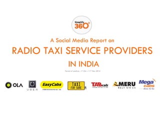 A Social Media Report on 
RADIO TAXI SERVICE PROVIDERS 
IN INDIA 
Period of analysis : 1stOct –11thNov 2014  
