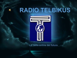 RADIO TELBIKUS La radio online del futuro 