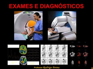 EXAMES E DIAGNÓSTICOS Professor  Rodrigo Penna  www.fisicanovestibular.com.br   
