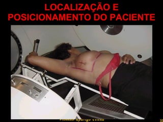 LOCALIZAÇÃO E POSICIONAMENTO DO PACIENTE Professor  Rodrigo Penna 