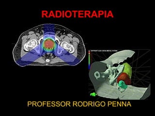 RADIOTERAPIA PROFESSOR RODRIGO PENNA 