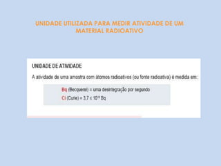 Terapia ( Radioterapia)	-  Cobalto 60  Césio 137RADIONUCLÍDEOS RADIOATIVIDADERADIOISÓTOPOSDecaimento radioativoELEMENTOS INSTÁVEISBUSCAM A ESTABILIDADE