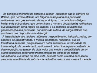 A = A0 e-t = 0,693T 1/2A = atividade final da amostraA0= atividade no início da amostrae = nº de euler (constante) = 2,718 = constante de decaimento radioativo ( varia de acordo com o elemento radioativo).T 1/2 = meia-vida do elemento radiativo ( unidade: h, s, min, anos, dias etc)t = tempo transcorrido  