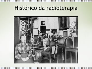Histórico da radioterapia 
 