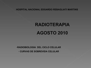 RADIOTERAPIA AGOSTO 2010 ,[object Object],[object Object],HOSPITAL NACIONAL EDGARDO REBAGLIATI MARTINS 
