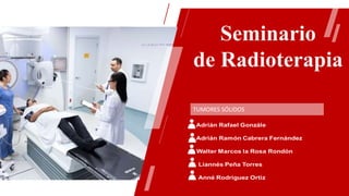 Seminario
de Radioterapia
TUMORES SÓLIDOS
 