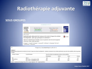 Radiothérapie adjuvante
SOUS GROUPES
Sargos Cancer Radioth 2017
 