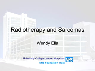 Radiotherapy and Sarcomas Wendy Ella University College London Hospitals NHS Foundation Trust 
