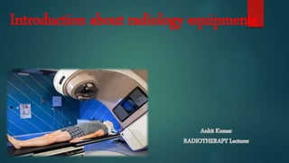 Introduction about radiology equipments
 