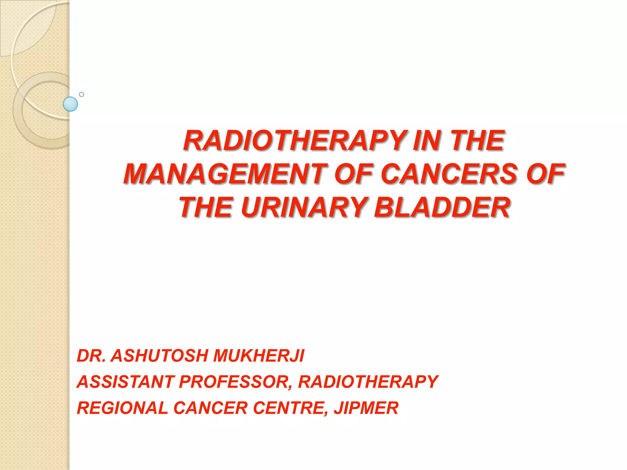 Radiotherapy for bladder cancers | PPTX