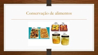 Conservação de alimentos
 