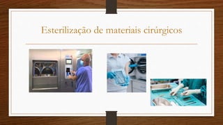 Esterilização de materiais cirúrgicos
 
