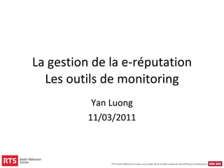 La gestion de la e-réputation Les outils de monitoring Yan Luong 11/03/2011 
