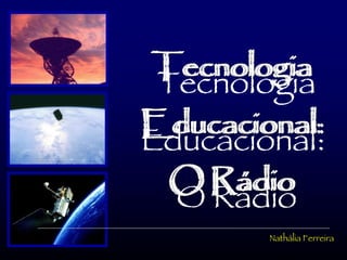 [object Object],Tecnologia Educacional:  O Rádio 