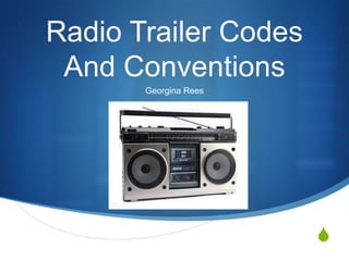 Radio Trailer Codes
And Conventions
Georgina Rees

S

 