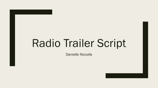 Radio Trailer Script
Danielle Niccolls
 