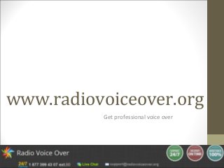 www.radiovoiceover.org
Get professional voice over
 