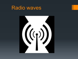 Radio waves
 