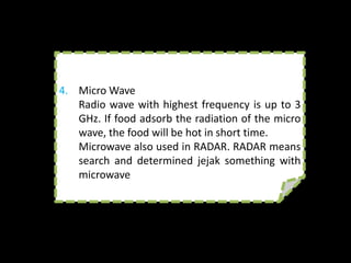 NOTE!
1. VHF and UHF
   This kind of wave can’t be reflected by
  Emission of FM wave layer in broadcasting
   atmosphere           used          because
  with VHFis narrow. excellence is free from
   its scope wave. It’s
2.electric interferention, so the music sounds
    AM and FM
    Emission of AM wave used in broadcasting with
                    melodious.
   long wave and can be reflected by the
   ionosphere layer
 