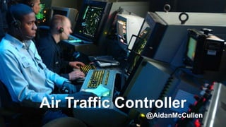 Air Traffic Controller
@AidanMcCullen
 