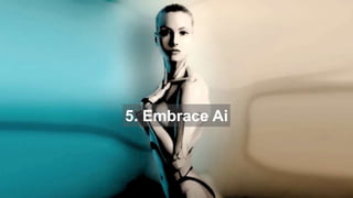 5. Embrace Ai
 