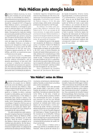 Radis 131 • ago / 2013 [ 5 ]
Mais Médicos pela atenção básica
OGoverno Federal anunciou no início
de julho medidas em prol da Saúde,
com foco na centralidade do médico —
diferentemente do que preconiza o SUS,
em sua proposta multiproﬁssional e inter-
disciplinar. Lançado em 8/7, o Programa
Mais Médicos prevê a contratação de
médicos brasileiros e estrangeiros para
atuar na atenção básica, em municípios
do interior e na periferia das grandes ci-
dades. O programa foi criado por medida
provisória pela presidenta Dilma Rousseff
e regulamentado por portaria conjunta
dos ministérios da Educação e da Saúde.
Pela medida, ainda, será ampliado o nú-
mero de vagas nos cursos de Medicina
das faculdades federais e privadas e
passará a ser obrigatório a todos os que
ingressarem nos cursos a partir de 2015
o atendimento no SUS por dois anos.
O governo deverá aumentar em R$ 15
bilhões, até 2014, os investimentos para
a infraestrutura de saúde.
Uma semana antes (1/7), o Ministério
da Saúde havia lançado programa para
recrutar médicos estrangeiros, que já
deverão desembarcar no país este mês
e começar a trabalhar em setembro,
após passarem por processo de capacita-
ção. Eles terão seu trabalho acompanhado
por uma instituição pública de ensino, não
precisarão fazer a revalidação do diploma,
receberão registros temporários para
exercício da proﬁssão por três anos e de-
verão atuar nos locais para os quais forem
designados. A estimativa é que o número
de médicos chegue a 10 mil. Em uma
primeira etapa, estão sendo convocados
proﬁssionais da Espanha e de Portugal.
Os médicos recrutados pelo pro-
grama Mais Médicos receberão bolsa
federal de R$ 10 mil, por jornada de 40
horas semanais. As vagas serão ocupadas
prioritariamente por médicos brasileiros. A
proposta de obrigatoriedade de prestação
de serviços no SUS por dois anos precisará,
ainda, de aprovação do Congresso.
As medidas do governo não agrada-
ram estudantes de Medicina e entidades
como o Conselho Federal de Medicina
(CFM), que foram às ruas protestar.
Organizações de defesa da saúde pública
e do SUS, como o Centro Brasileiro de
Estudos de Saúde (Cebes) aprovaram a me-
dida, embora com a ressalva de que a falta
de médicos é apenas um dos problemas da
saúde no país, “É preciso reaﬁrmar que o
principal problema do SUS é a subordina-
ção do setor da saúde à lógica de mercado
que se expande sufocando o direito social
previsto na Constituição”, apontou o Cebes
em nota divulgada em seu site (15/7)..
Para o presidente do Conselho
Nacional de Secretarias Municipais
de Saúde (Conasems), Antonio Carlos
Figueiredo Nardi, a iniciativa é pertinente.
“É o enfrentamento a uma grave situa-
ção”, disse ao site da Rede Brasil Atual
(10/7). Segundo ele, 10 mil equipes de
saúde da família em todo o país estão
sem médico e, ao contrário do discurso
corporativista de entidades médicas de
que não faltam médicos no Brasil e que
esses proﬁssionais estão mal distribuídos,
a falta é grande. Conforme dados do
Programa de Valorização do Proﬁssional
da Atenção Básica (Provab), do Ministério
da Saúde, mais da metade (55%) dos
municípios que solicitaram médicos não
conseguiram sequer um médico para
atuar em suas áreas.
‘Ato Médico’: vetos de Dilma
Apresidenta Dilma Rousseff vetou (11/7)
trechos do projeto de lei 268/02,
conhecido como Ato Médico, que estabe-
leciam ser exclusivo dos médicos o diag-
nóstico e tratamento de doenças, informou
a Agência Brasil (11/7). De acordo com o
governo, a medida iria afetar a atenção
à saúde na rede pública, que funciona de
forma multiproﬁssional. O Ato Médico é
defendido pela categoria médica, mas
contestado pelos demais proﬁssionais de
saúde, como ﬁsioterapeutas, enfermeiros
e psicólogos. O governo informou que vai
consultar as entidades representativas de
proﬁssionais da saúde para depois apre-
sentar novo projeto de lei que assegure as
competências de cada proﬁssão.
Os vetos presidenciais serão aprecia-
dos pelo Congresso Nacional. O presidente
do Conselho Federal de Medicina (CFM),
Roberto d’Ávila, considerou que os vetos
de Dilma “ferem de morte” o projeto do
Ato Médico e disse que a categoria vai se
mobilizar para derrubá-los. Ele não descar-
tou a possibilidade de protestos e greve, em
entrevista à Agência Brasil. As categorias de
proﬁssionaisdasaúdequenãosãomédicos,
noentanto,comemoraramadecisãodapre-
sidenta.Paraeles,osvetosforamumavitória
para o SUS e os brasileiros.
O Ato Médico havia sido aprovado
pelo Senado (18/6), o que levou a mobi-
lizações de protesto em vários pontos do
país (foto), marcadas por palavras de ordem
como “Dilma, se não vetar, a Saúde vai
parar”. O tema esteve presente também
nas manifestações de junho. O projeto,
que tramitava há mais de uma década
no Congresso, previa que todo paciente
precisará ser avaliado pelo médico para
depois ser encaminhado a outros pro-
ﬁssionais da saúde, ferindo a autonomia
desses proﬁssionais e os princípios do SUS,
apontou (1/7) o site do Conselho Regional
de Fisioterapia e Terapia Ocupacional do
Rio Grande do Sul (Creﬁto/RS). Políticas
como a de Saúde Mental e de atenção
básica são algumas em que proﬁssionais de
várias áreas trabalham de forma integrada,
compreendendo processos de saúde, do-
ença e prevenção.
“O ato colocou o médico como a
cabeça que distribui as atividades dos pro-
ﬁssionais”, disse ao portal de notícias iG o
conselheiro Amaury Ângelo Gonzaga, do
Conselho Federal de Enfermagem (Cofen).
“Pela lei do exercício da proﬁssão de enfer-
meiro, podemos prescrever a continuidade
do tratamento de doenças como tubercu-
lose, hanseníase entre outros”, complemen-
tou. Para a presidente do Conselho Federal
de Fonoaudiologia, Bianca Queiroga, o ato
médico é a tentativa de validar a hegemonia
de uma proﬁssão sobre outras.
FOTO:CREFITO5
SÚMULA
 