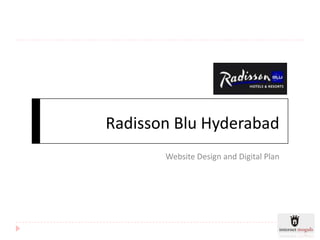 Radisson Blu Hyderabad
       Website Design and Digital Plan
 