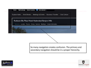 So many navigation creates confusion. The primary and
secondary navigation should be in a proper hierarchy.
 