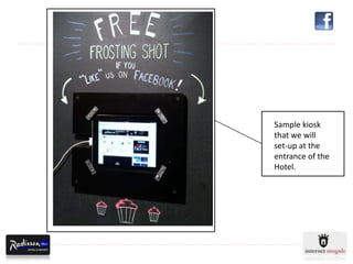 Sample kiosk
that we will
set-up at the
entrance of the
Hotel.
 