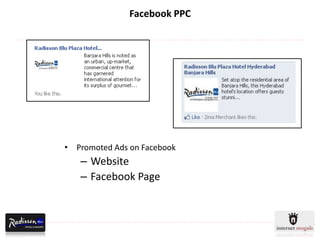 Facebook PPC




• Promoted Ads on Facebook
   – Website
   – Facebook Page
 