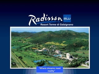 Resort Terme di Galzignano




“Where dreams meet
       reality”
 
