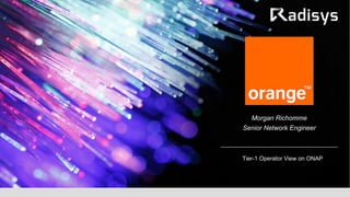 Tier-1 Operator View on ONAP
Morgan Richomme
Senior Network Engineer
 