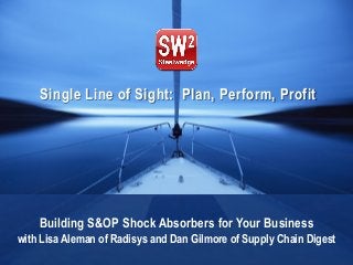 Single Line of Sight: Plan, Perform, Profit
Building S&OP Shock Absorbers for Your Business
with Lisa Aleman of Radisys and Dan Gilmore of Supply Chain Digest
 