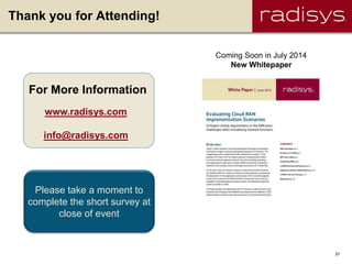 27
Thank you for Attending!
Coming Soon in July 2014
New Whitepaper
www.radisys.com
info@radisys.com
For More Information
Please take a moment to
complete the short survey at
close of event
 