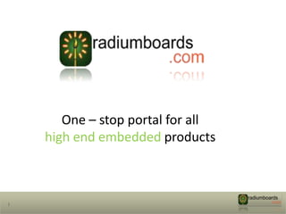 One – stop portal for all
    high end embedded products



1
 