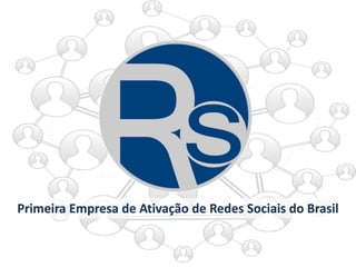 Primeira Empresa de Ativação de Redes Sociais do Brasil 