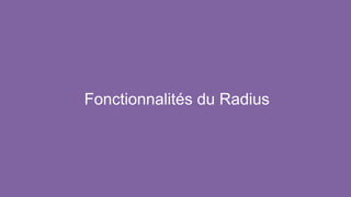 Fonctionnalités du Radius
 