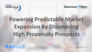 #LLCSeries
#LLCSeries
Powering	
  Predictable	
  Market	
  
Expansion	
  By	
  Discovering	
  
High	
  Propensity	
  Prospects	
  	
  
SPONSORED BY
 