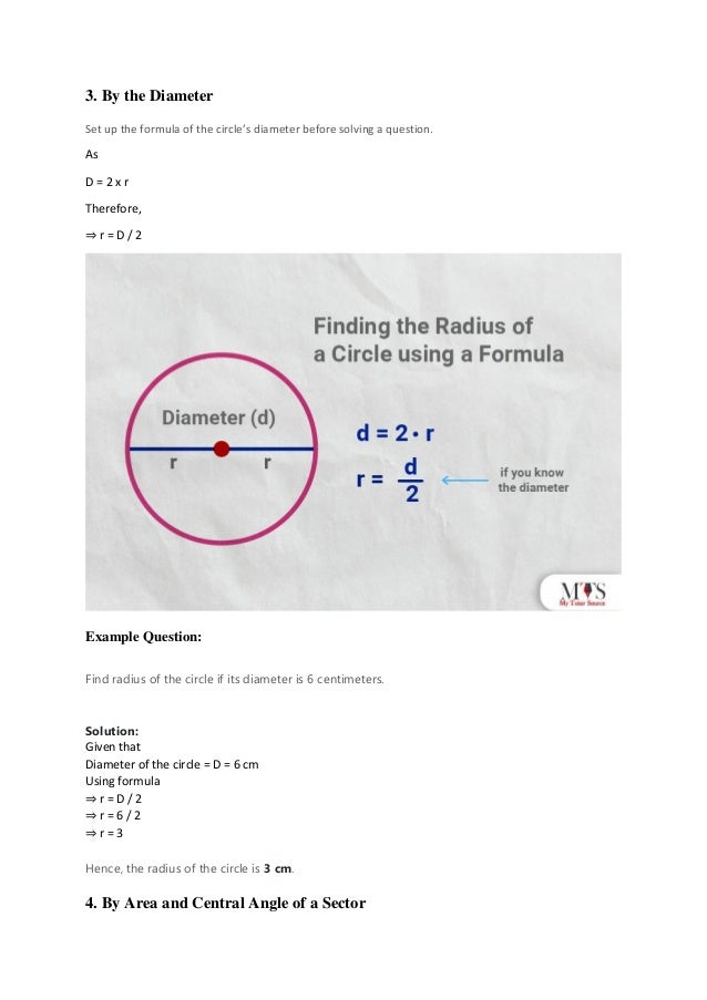 3. By the Diameter
Set up the formula of the circle’s diameter before solving a question.
As
D = 2 x r
Therefore,
⇒ r = D / 2
Example Question:
Find radius of the circle if its diameter is 6 centimeters.
Solution:
Given that
Diameter of the circle = D = 6 cm
Using formula
⇒ r = D / 2
⇒ r = 6 / 2
⇒ r = 3
Hence, the radius of the circle is 3 cm.
4. By Area and Central Angle of a Sector
 