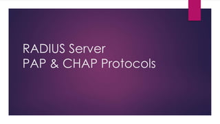 RADIUS Server
PAP & CHAP Protocols
 