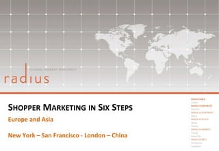 Europe	
  and	
  Asia	
  
	
  
New	
  York	
  –	
  San	
  Francisco	
  -­‐	
  London	
  –	
  China	
  
SHOPPER	
  MARKETING	
  IN	
  SIX	
  STEPS	
  
 