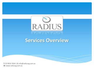 Services Overview


T: 02 9016 7934 | E: info@radiussg.com.au
W: www.radiussg.com.au
 