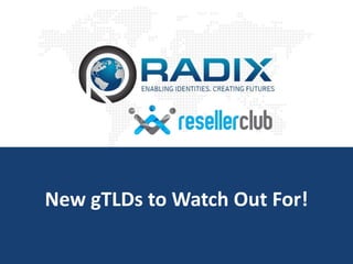 New gTLDs to Watch Out For! 
 