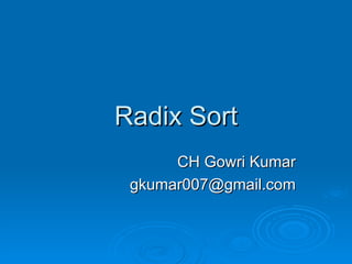 Radix Sort CH Gowri Kumar [email_address] 