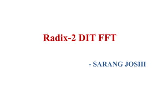 Radix-2 DIT FFT
- SARANG JOSHI
 