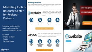 7
Marketing Tools &
Resource Center
for Registrar
Partners
Learn More
Providing partners with
readymade marketing
material that they can use:
• Banners
• Mailer Content
• Logos
• Landing Pages
 